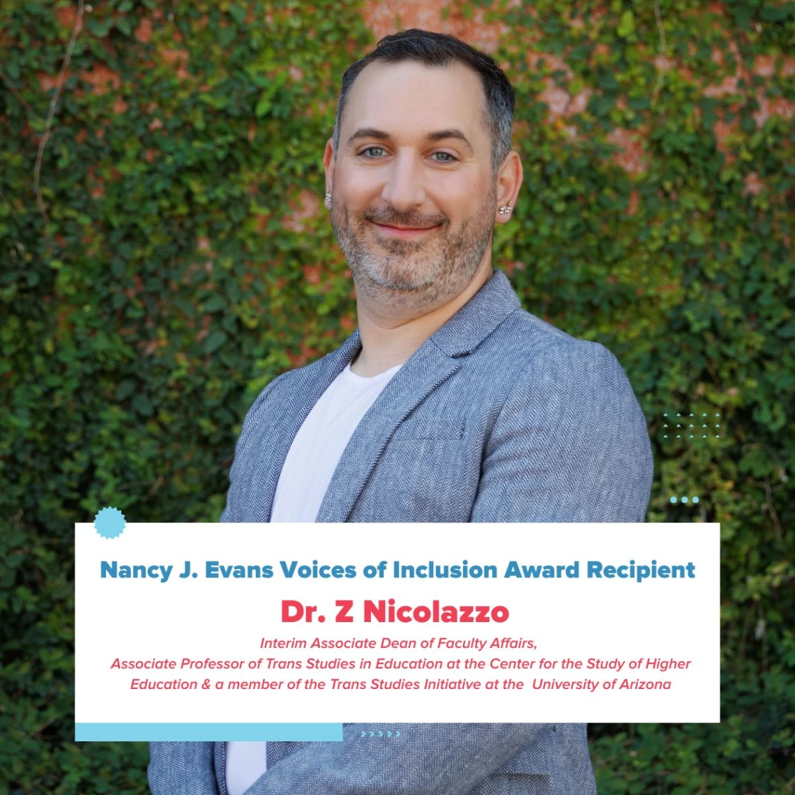 Dr. Z Nicolazzo smiling outdoors in front of a leafy green wall, wearing a light gray blazer and white shirt, with text announcing their recognition as the Nancy J. Evans Voices of Inclusion Award recipient.
